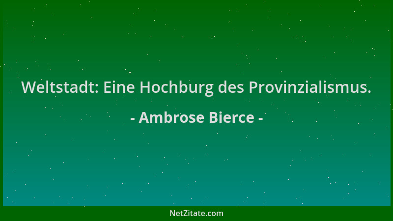 Ambrose Bierce - Weltstadt: Eine Hochburg des Provinzialismus....