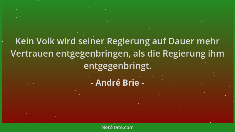 André Brie - Kein Volk wird seiner Regierung auf Dauer mehr Vertrauen entgegenbringen, als die Regierung ihm entgegenbringt...