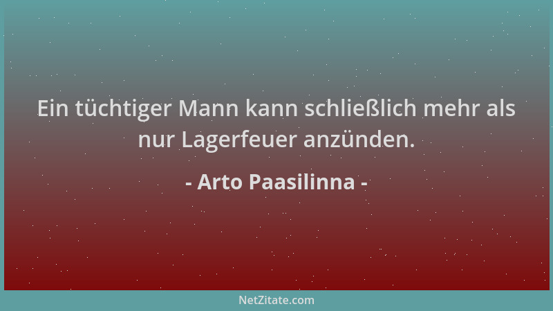 Arto Paasilinna - Ein tüchtiger Mann kann schließlich mehr als nur Lagerfeuer anzünden....