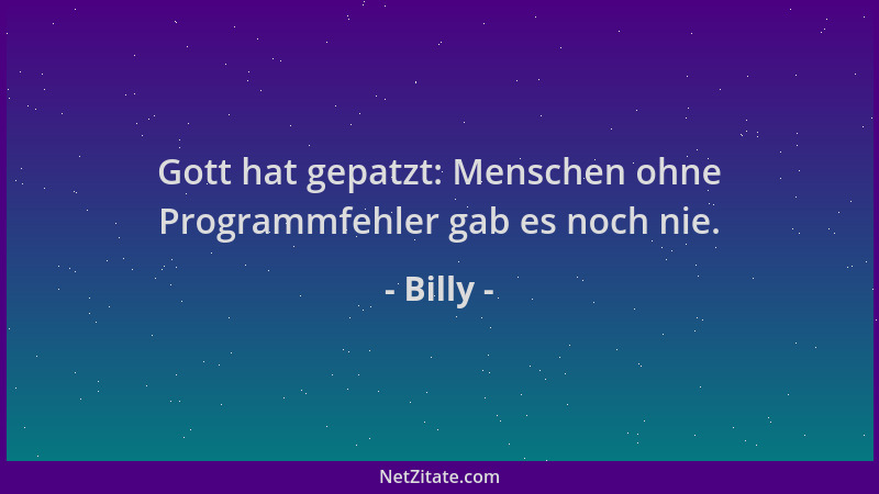 Billy - Gott hat gepatzt: Menschen ohne Programmfehler gab es noch nie....