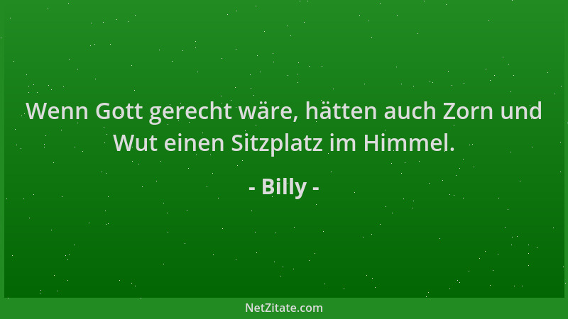 Billy - Wenn Gott gerecht wäre, hätten auch Zorn und Wut einen Sitzplatz im Himmel....