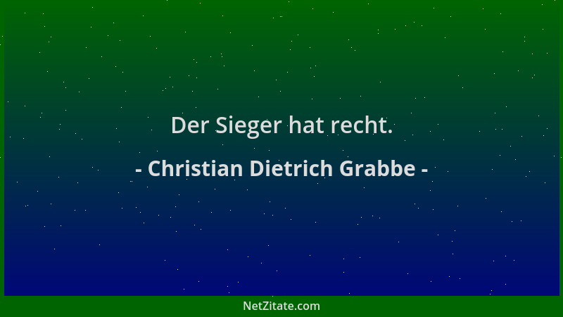Christian Dietrich Grabbe - Der Sieger hat recht....