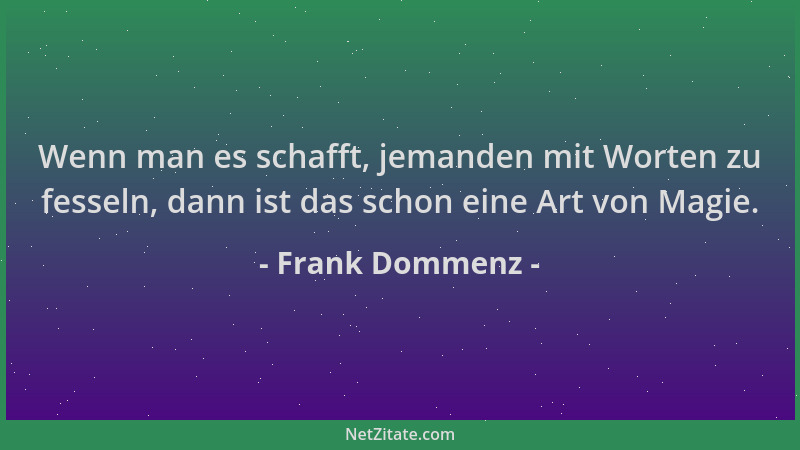 Frank Dommenz - Wenn man es schafft, jemanden mit Worten zu fesseln, dann ist das schon eine Art von Magie....