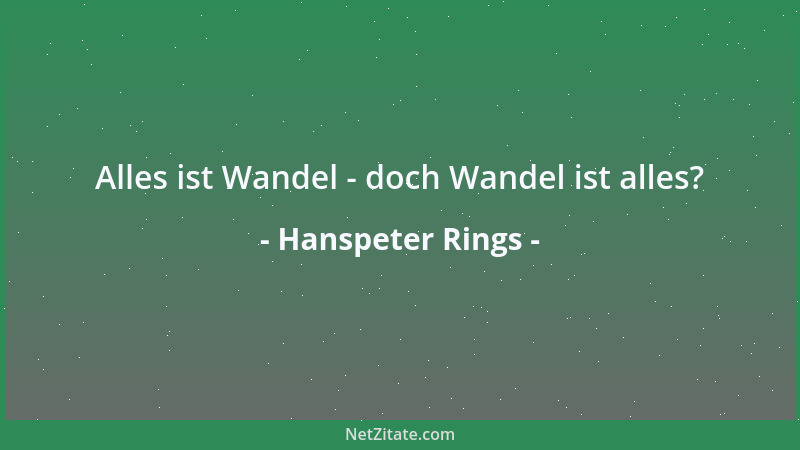 Hanspeter Rings - Alles ist Wandel - doch Wandel ist alles?...