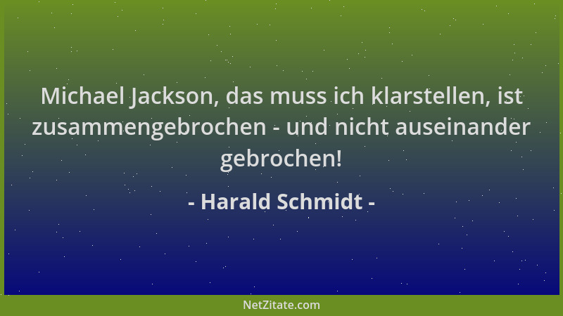 Harald Schmidt - Michael Jackson, das muss ich klarstellen, ist zusammengebrochen - und nicht auseinander gebrochen!...