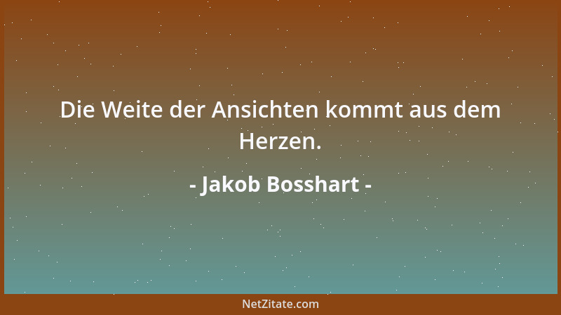 Jakob Bosshart - Die Weite der Ansichten kommt aus dem Herzen....
