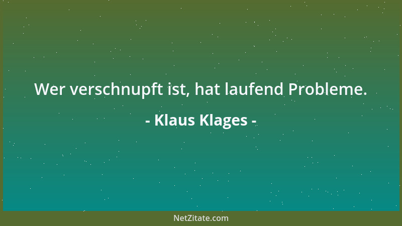 Klaus Klages - Wer verschnupft ist, hat laufend Probleme....