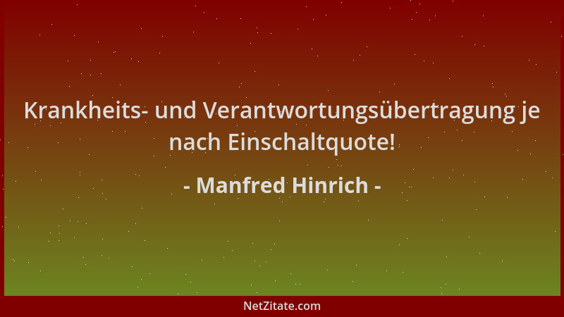 Manfred Hinrich - Krankheits- und Verantwortungsübertragung je nach Einschaltquote!...
