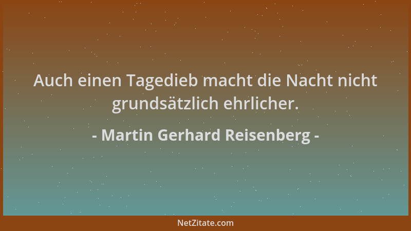 Martin Gerhard Reisenberg - Auch einen Tagedieb macht die Nacht nicht grundsätzlich ehrlicher....