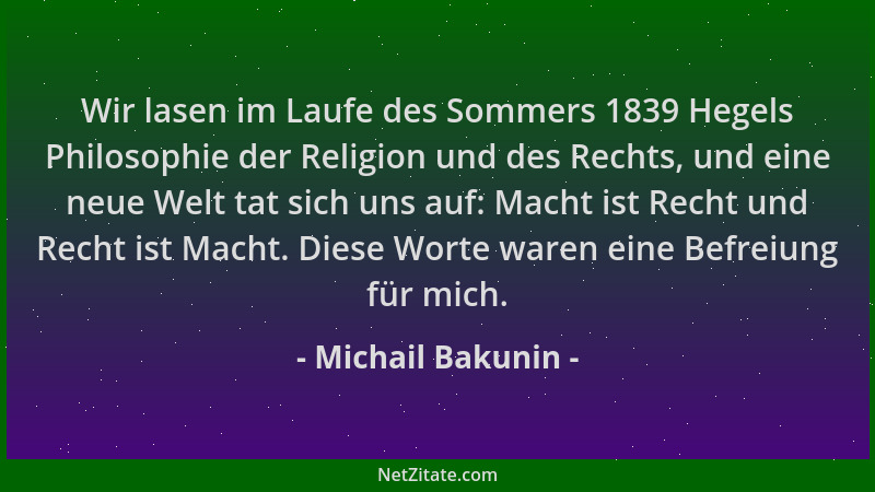 Michail Bakunin - Wir lasen im Laufe des Sommers 1839 Hegels Philosophie der Religion und des Rechts, und eine neue Welt ta...