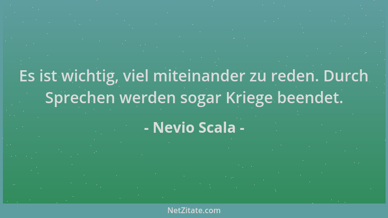 Nevio Scala - Es ist wichtig, viel miteinander zu reden. Durch Sprechen werden sogar Kriege beendet....