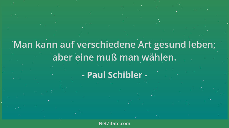 Paul Schibler - Man kann auf verschiedene Art gesund leben; aber eine muß man wählen....