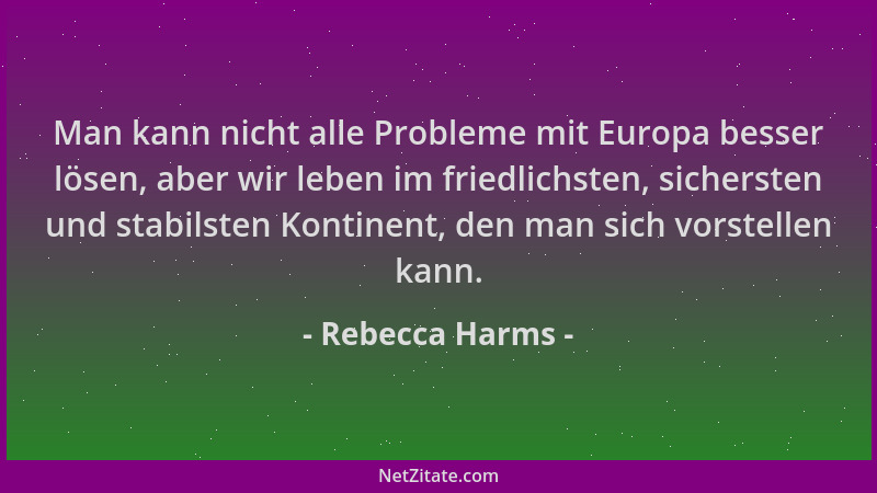 Rebecca Harms - Man kann nicht alle Probleme mit Europa besser lösen, aber wir leben im friedlichsten, sichersten und stabi...