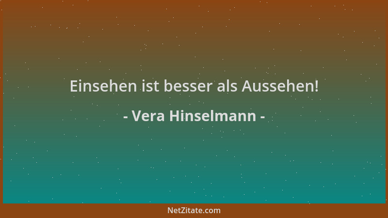 Vera Hinselmann - Einsehen ist besser als Aussehen!...