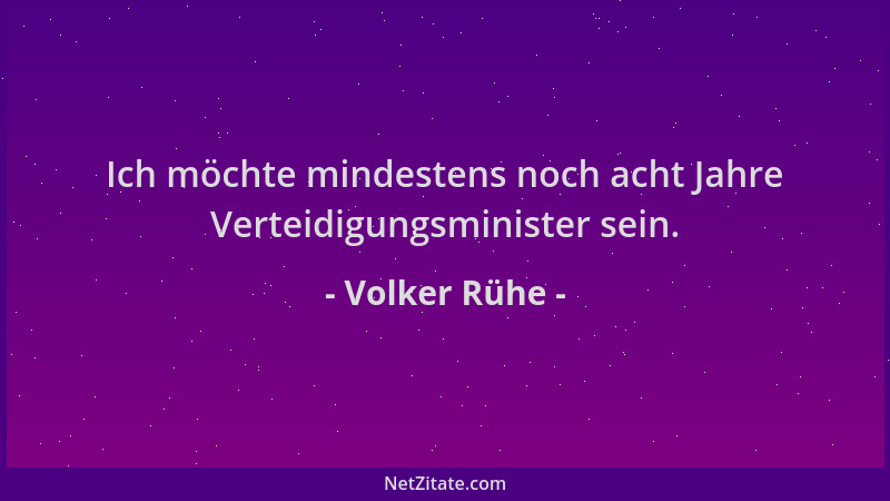 Volker Rühe - Ich möchte mindestens noch acht Jahre Verteidigungsminister sein....