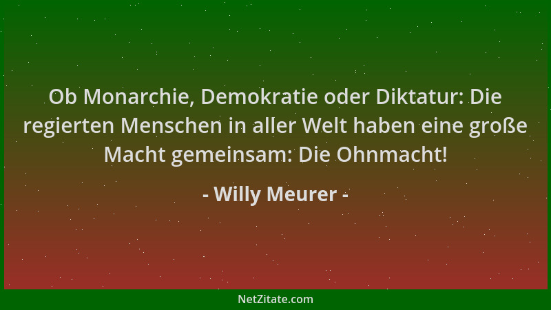 Willy Meurer - Ob Monarchie, Demokratie oder Diktatur: Die regierten Menschen in aller Welt haben eine große Macht gemeinsa...