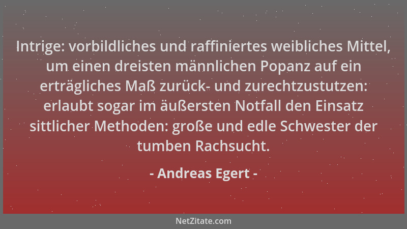 Andreas Egert - Intrige: vorbildliches und raffiniertes weibliches Mittel, um einen dreisten männlichen Popanz auf ein ertr...