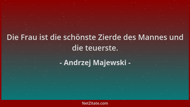 Andrzej Majewski - Die Frau ist die schönste Zierde des Mannes und die teuerste....
