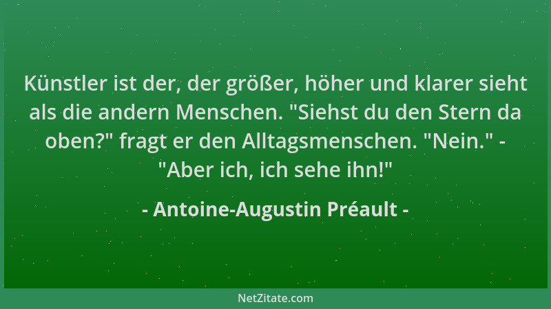 Antoine-Augustin Préault - Künstler ist der, der größer, höher und klarer sieht als die andern Menschen. "Siehst du den Ste...