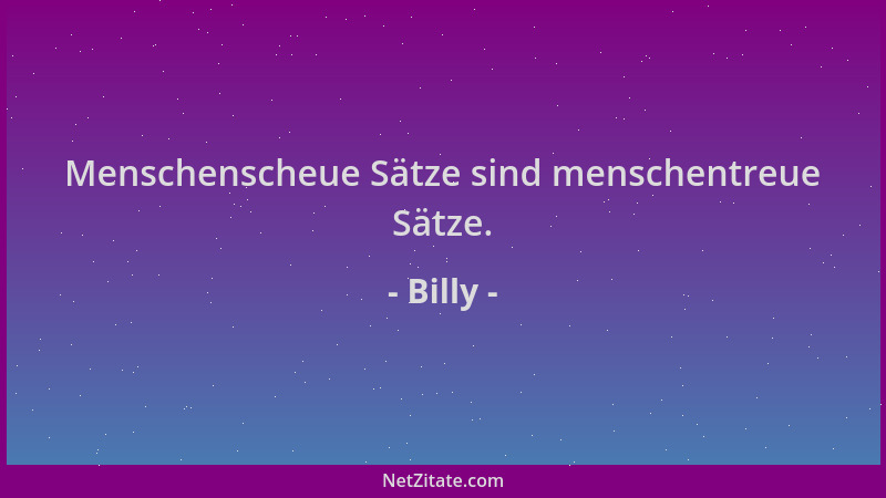 Billy - Menschenscheue Sätze sind menschentreue Sätze....