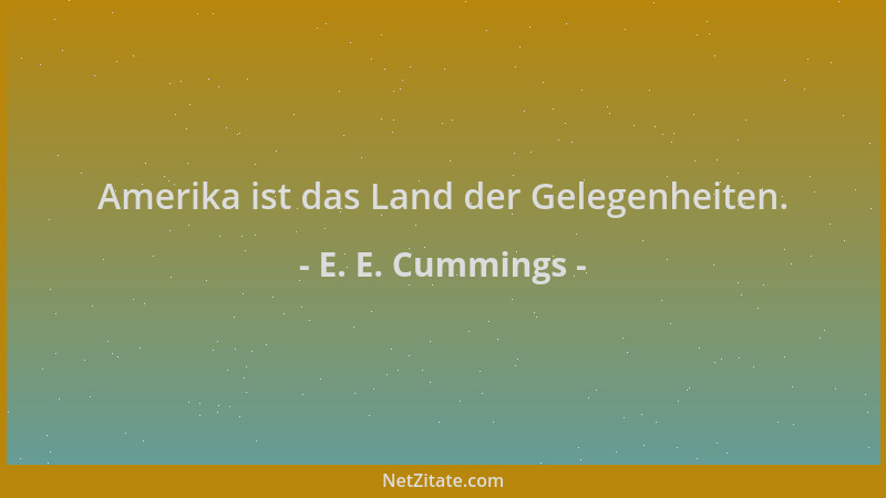 E. E. Cummings - Amerika ist das Land der Gelegenheiten....
