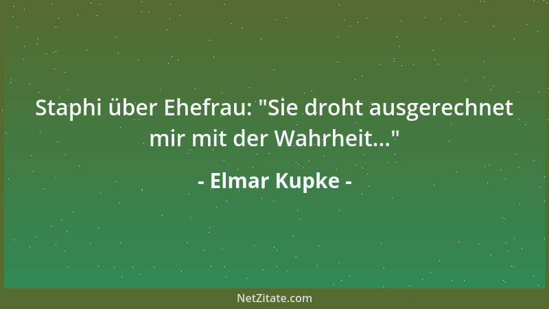 Elmar Kupke - Staphi über Ehefrau:  "Sie droht ausgerechnet mir mit der Wahrheit... "...