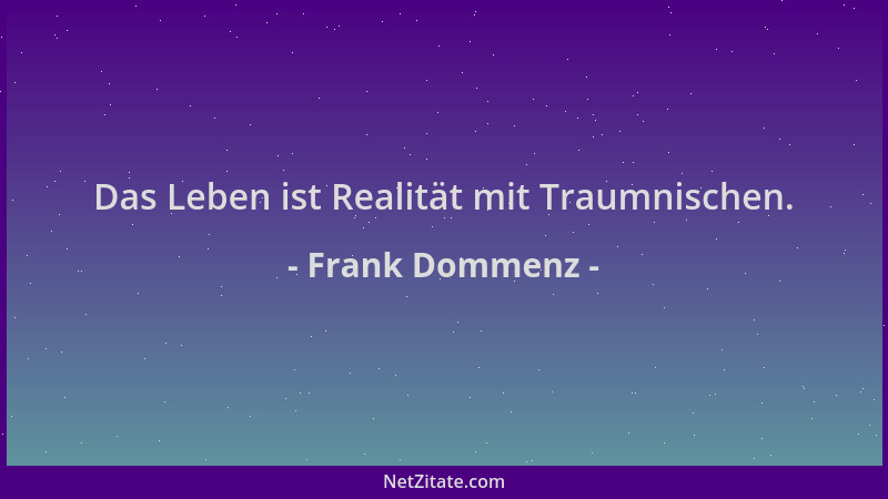 Frank Dommenz - Das Leben ist Realität mit Traumnischen....