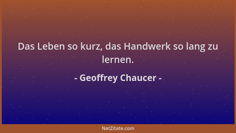 Geoffrey Chaucer - Das Leben so kurz, das Handwerk so lang zu lernen....