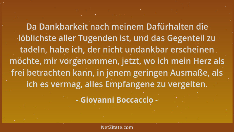 Giovanni Boccaccio - Da Dankbarkeit nach meinem Dafürhalten die löblichste aller Tugenden ist, und das Gegenteil zu tadeln,...