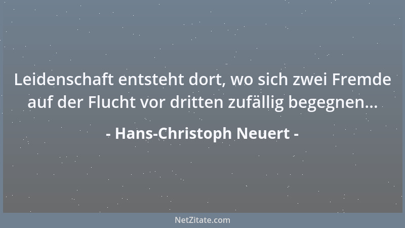 Hans-Christoph Neuert - Leidenschaft entsteht dort, wo sich zwei Fremde auf der Flucht vor dritten zufällig begegnen......