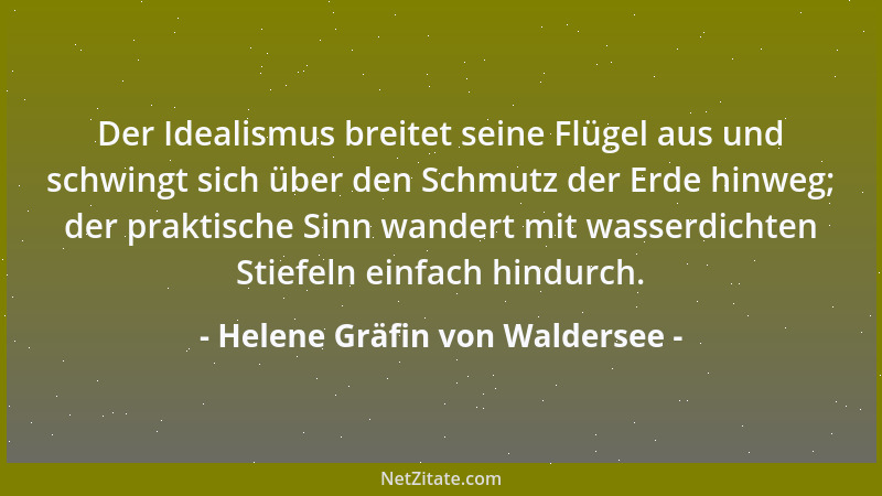 Helene Gräfin von Waldersee - Der Idealismus breitet seine Flügel aus und schwingt sich über den Schmutz der Erde hinweg; d...