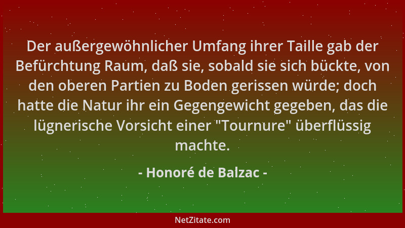 Honoré de Balzac - Der außergewöhnlicher Umfang ihrer Taille gab der Befürchtung Raum, daß sie, sobald sie sich bückte, von...