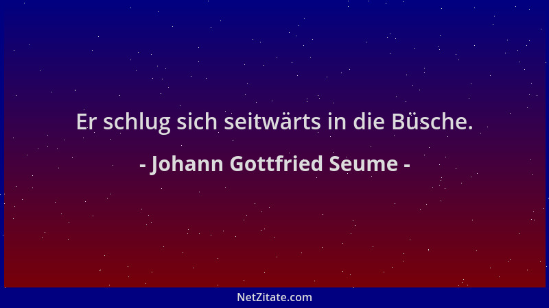 Johann Gottfried Seume - Er schlug sich seitwärts in die Büsche....