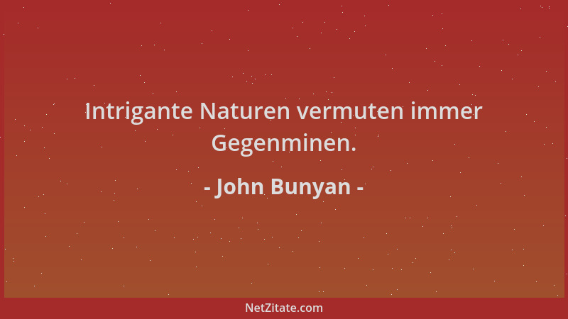 John Bunyan - Intrigante Naturen vermuten immer Gegenminen....