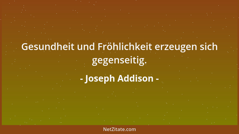 Joseph Addison - Nichts empfangen wir mit so viel Widerwillen wie Ratschläge....