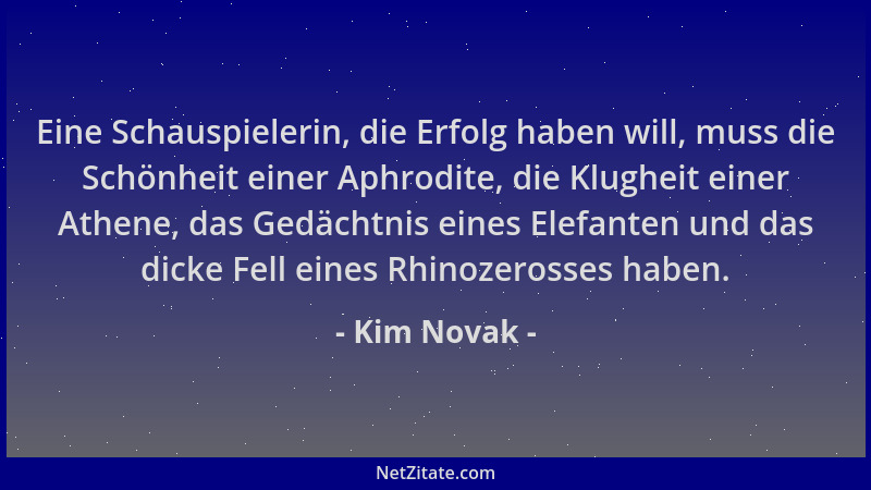 Kim Novak - Eine Schauspielerin, die Erfolg haben will, muss die Schönheit einer Aphrodite, die Klugheit einer Athene, das...