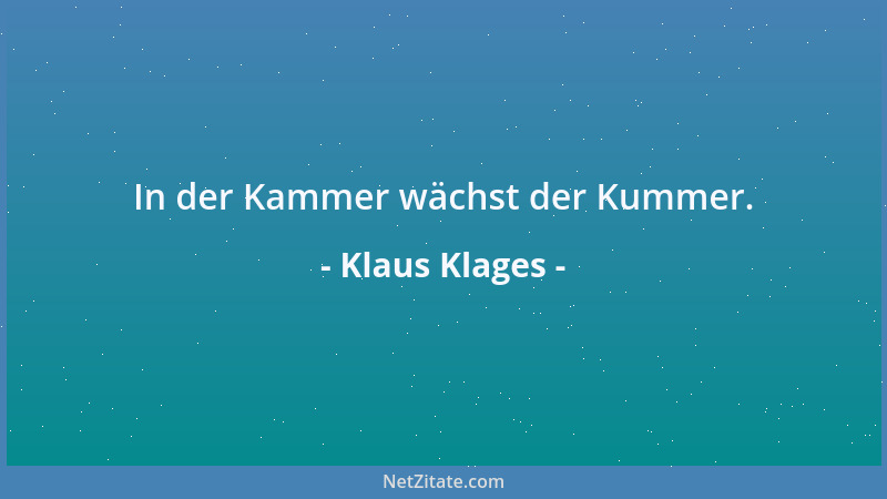 Klaus Klages - In der Kammer wächst der Kummer....