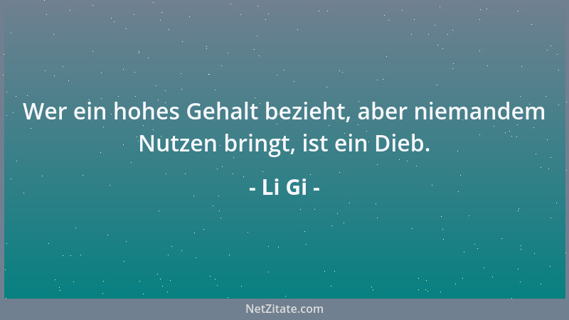 Li Gi - Wer ein hohes Gehalt bezieht, aber niemandem Nutzen bringt, ist ein Dieb....