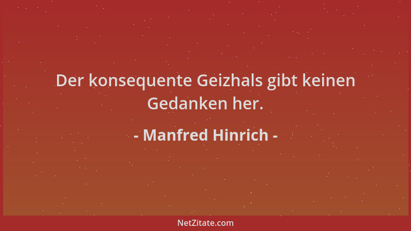 Manfred Hinrich - Der konsequente Geizhals gibt keinen Gedanken her....