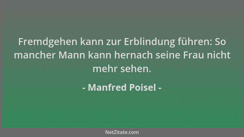 Manfred Poisel - Fremdgehen kann zur Erblindung führen: So mancher Mann kann hernach seine Frau nicht mehr sehen....