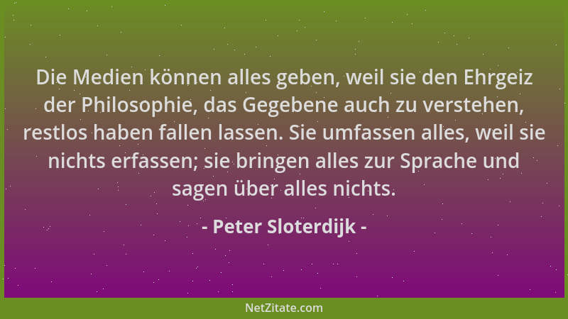 Peter Sloterdijk - Die Medien können alles geben, weil sie den Ehrgeiz der Philosophie, das Gegebene auch zu verstehen, res...