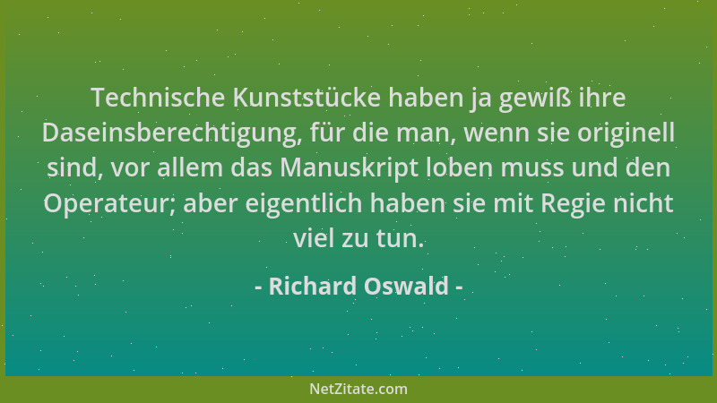 Richard Oswald - Technische Kunststücke haben ja gewiß ihre Daseinsberechtigung, für die man, wenn sie originell sind, vor...