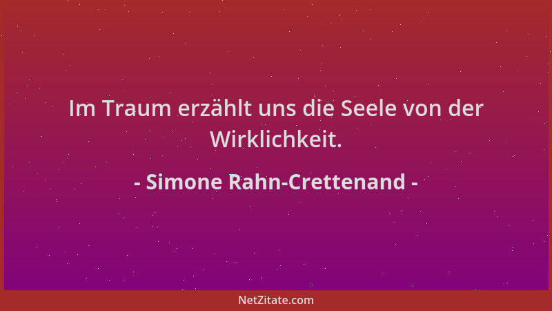 Simone Rahn-Crettenand - Im Traum erzählt uns die Seele von der Wirklichkeit....