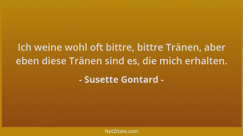 Susette Gontard - Ich weine wohl oft bittre, bittre Tränen, aber eben diese Tränen sind es, die mich erhalten....