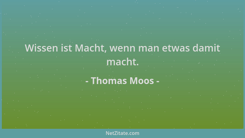 Thomas Moos - Wissen ist Macht, wenn man etwas damit macht....