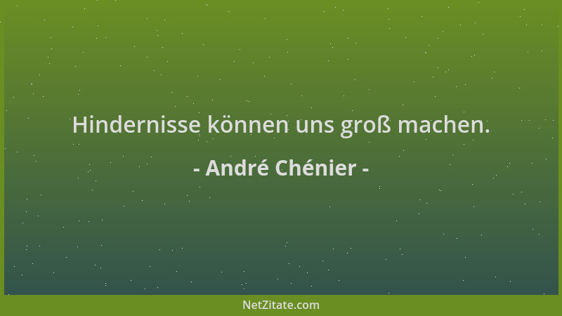 André Chénier - Hindernisse können uns groß machen....