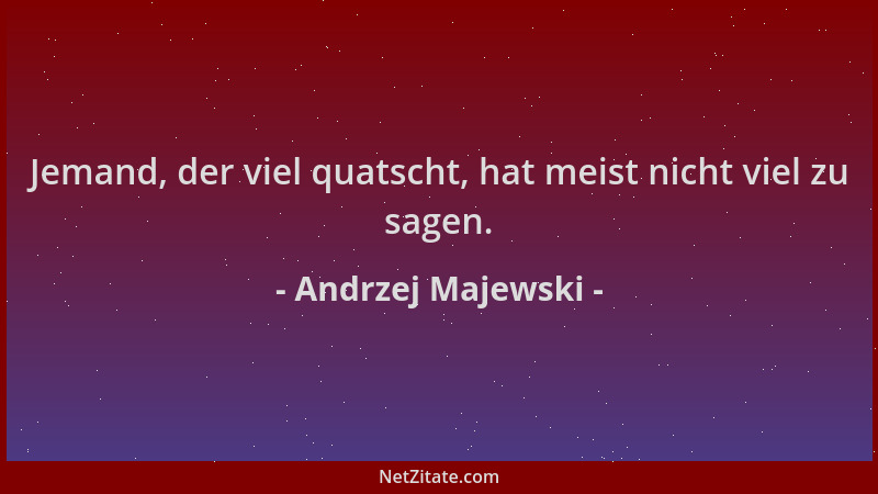 Andrzej Majewski - Jemand, der viel quatscht, hat meist nicht viel zu sagen....