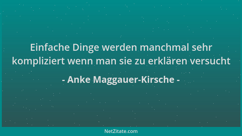 Anke Maggauer-Kirsche - Einfache Dinge werden manchmal sehr kompliziert wenn man sie zu erklären versucht...