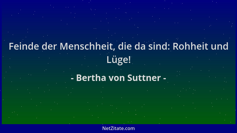 Bertha von Suttner - Feinde der Menschheit, die da sind: Rohheit und Lüge!...