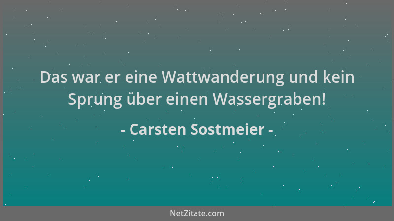 Carsten Sostmeier - Das war er eine Wattwanderung und kein Sprung über einen Wassergraben!...